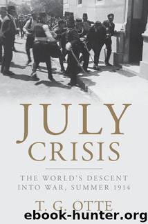 July Crisis: The World's Descent into War, Summer 1914 by T. G. Otte