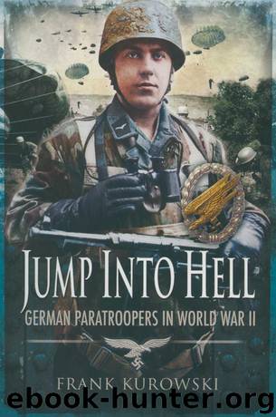 Jump Into Hell: German Paratroopers in World War II by Kurowski Frank