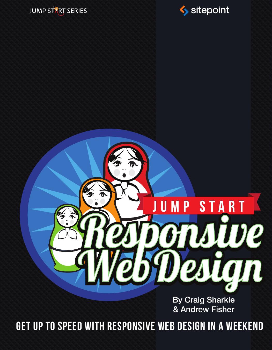 Jump Start Responsive Web Design by Craig Sharkie and Andrew Fisher