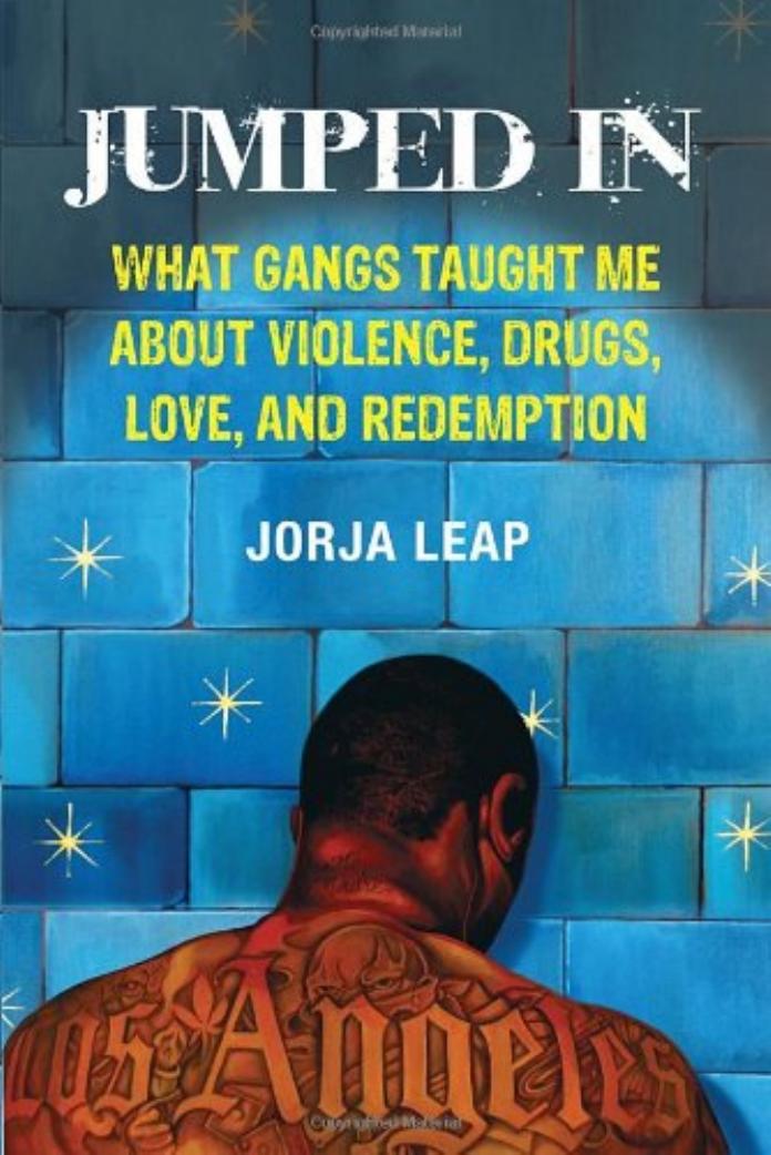 Jumped In: What Gangs Taught Me about Violence, Drugs, Love, and Redemption by Jorja Leap