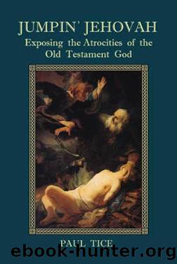Jumpin' Jehovah: Exposing the Atrocities of the Old Testament God by Paul Tice