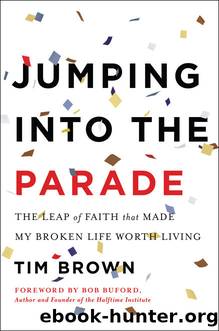 Jumping into the Parade: The Leap of Faith That Made My Broken Life Worth Living by Tim Brown