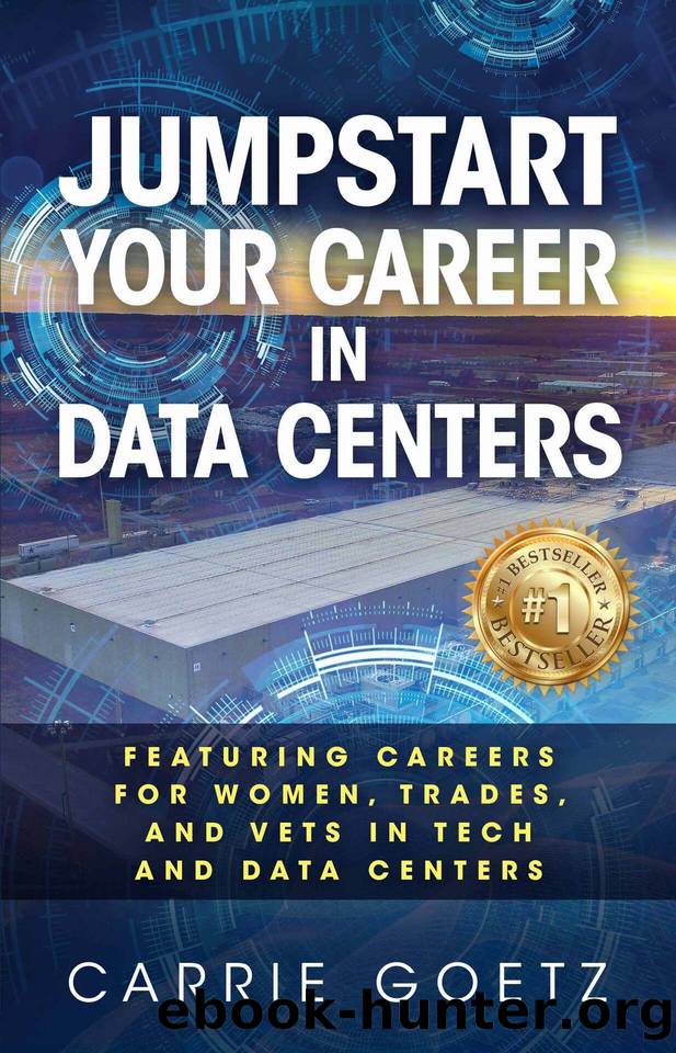 Jumpstart Your Career in Data Centers: Featuring Careers for Women, Trades, and Vets in Tech and Data Centers by Carrie Goetz