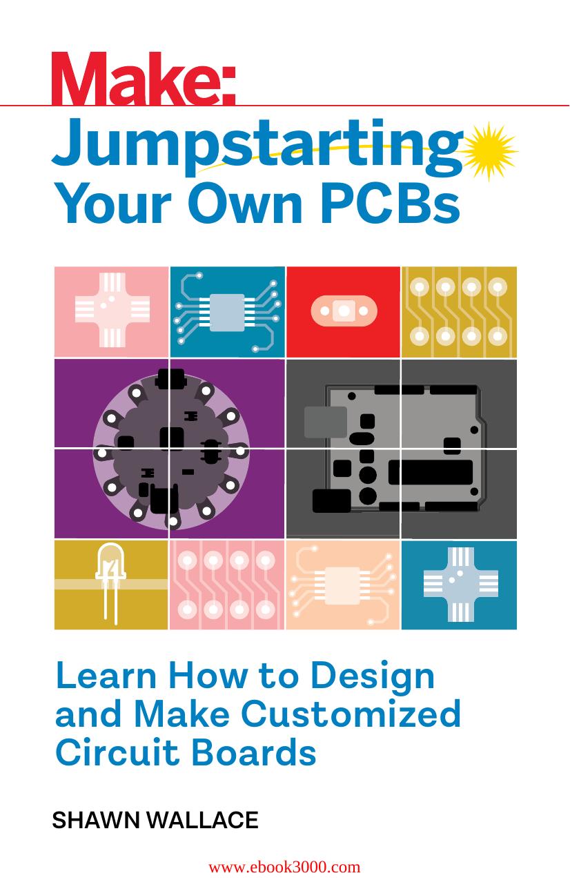 Jumpstarting Your Own PCB: Learn How to Design and Make Customized Circuit Boards by Unknow