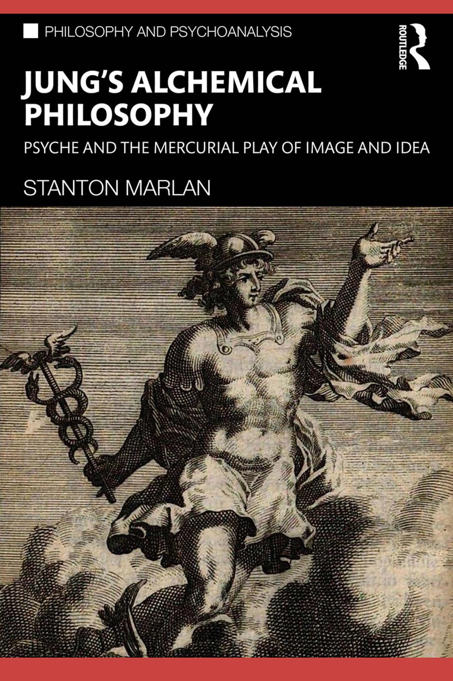 Jung's Alchemical Philosophy: Psyche and the Mercurial Play of Image and Idea by Stanton Marlan