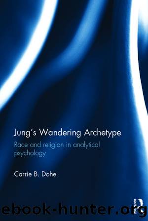 Jung's Wandering Archetype: Race and Religion in Analytical Psychology by Carrie B Dohe