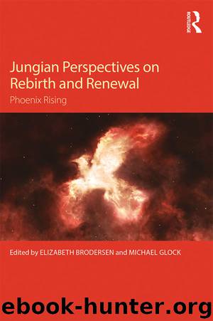 Jungian Perspectives on Rebirth and Renewal: Phoenix rising by Elizabeth Brodersen and Michael Glock