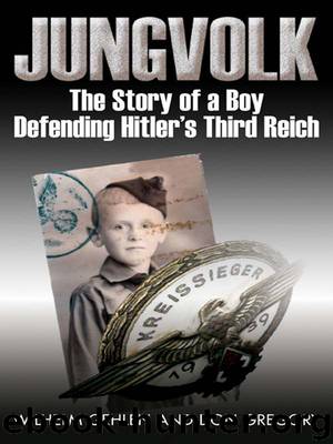 Jungvolk: The Story of a Boy Defending Hitler's Reich by Wilhelm R. Gehlen & Don A. Gregory