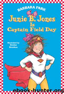Junie B. Jones Is Captain Field Day by Barbara Park