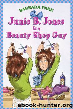 Junie B. Jones Is a Beauty Shop Guy by Barbara Park