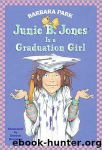Junie B. Jones Is a Graduation Girl by Barbara Park & Denise Brunkus