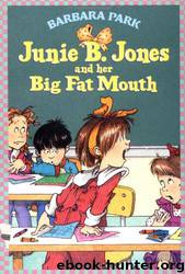 Junie B. Jones and her Big Fat Mouth by Barbara Park & Denise Brunkus