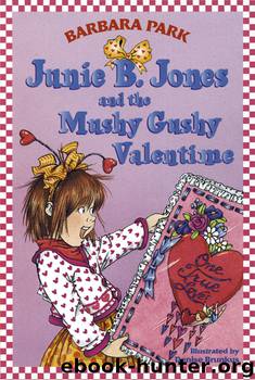 Junie B. Jones and the Mushy Gushy Valentime by Barbara Park & Denise Brunkus