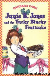 Junie B. Jones and the yucky blucky fruitcake by Barbara Park; Denise Brunkus