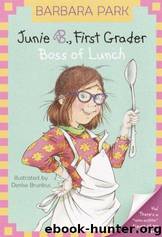 Junie B., First Grader: Boss of Lunch by Barbara Park & Denise Brunkus