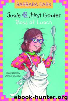 Junie B., First Grader: Boss of Lunch by Barbara Park