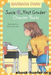Junie B., First Grader: Cheater Pants by Barbara Park; Denise Brunkus