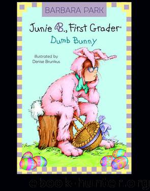 Junie B., First Grader: Dumb Bunny by Barbara Park
