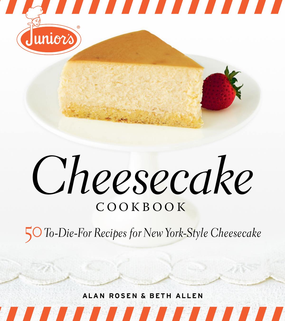 Junior's Cheesecake Cookbook 50 To-Die-For Recipes of New York-Style Cheesecake by Alan Rosen
