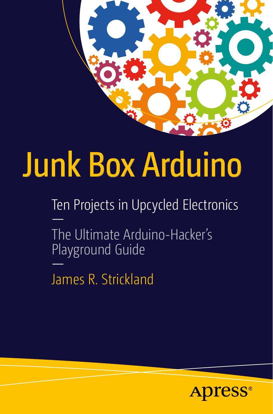 Junk Box Arduino: Ten Projects in Upcycled Electronics by Unknown