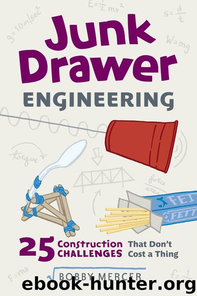 Junk Drawer Engineering: 25 Construction Challenges That Don't Cost a Thing (Junk Drawer Science) by Bobby Mercer & Bobby Mercer