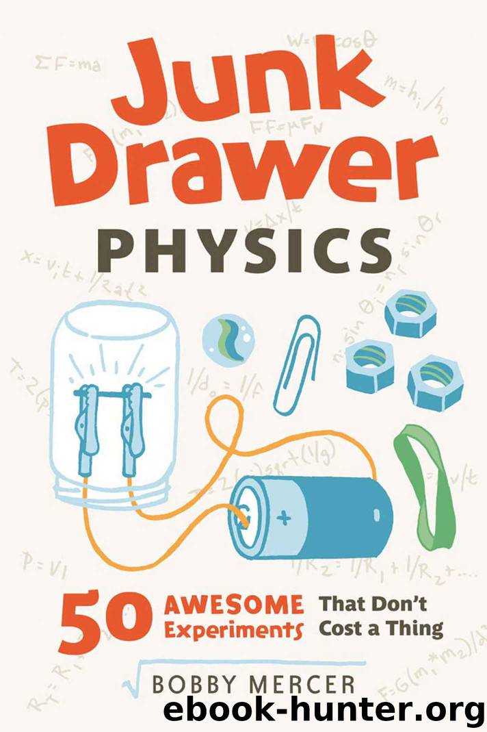 Junk Drawer Physics: 50 Awesome Experiments That Don't Cost a Thing (Junk Drawer Science) by Bobby Mercer