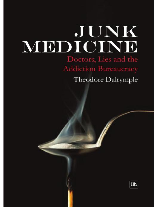 Junk Medicine -- Doctors, Lies, and the Addiction Bureaucracy by Dalrymple