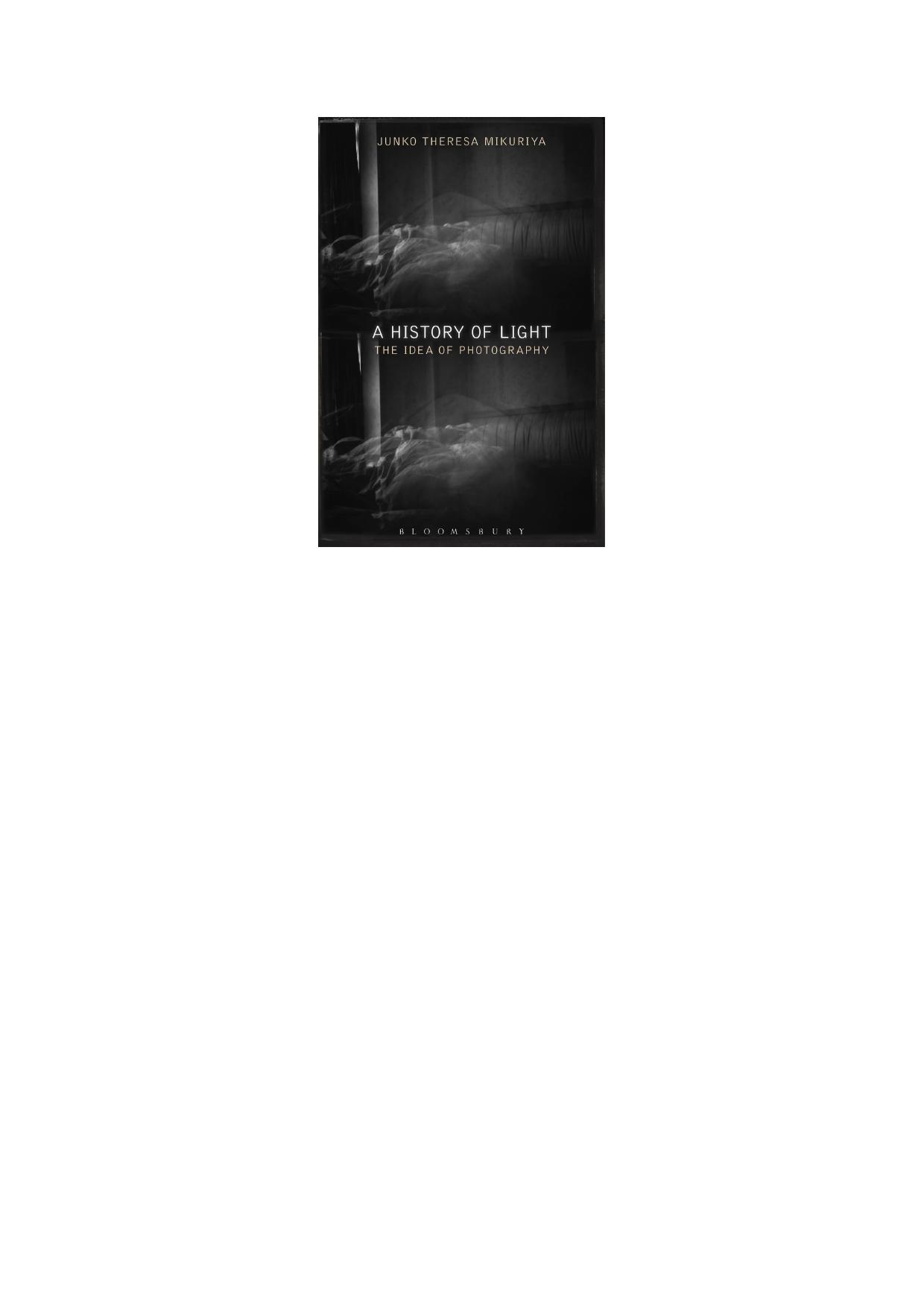 Junko Theresa Mikuriya A History Of Light The Idea Of Photography Bloomsbury Academic by Unknown