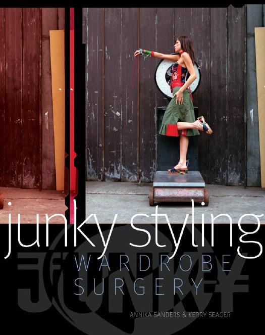 Junky styling : wardrobe surgery by Annika Sanders; Kerry Seager