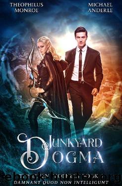 Junkyard Dogma (The Elven Prophecy Book 4) by Theophilus Monroe & Michael Anderle