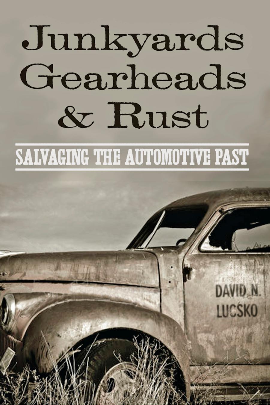 Junkyards, Gearheads, and Rust by David N. Lucsko