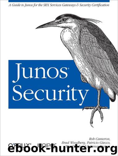 Junos Security by Rob Cameron Brad Woodberg Patricio Giecco Timothy Eberhard and James Quinn