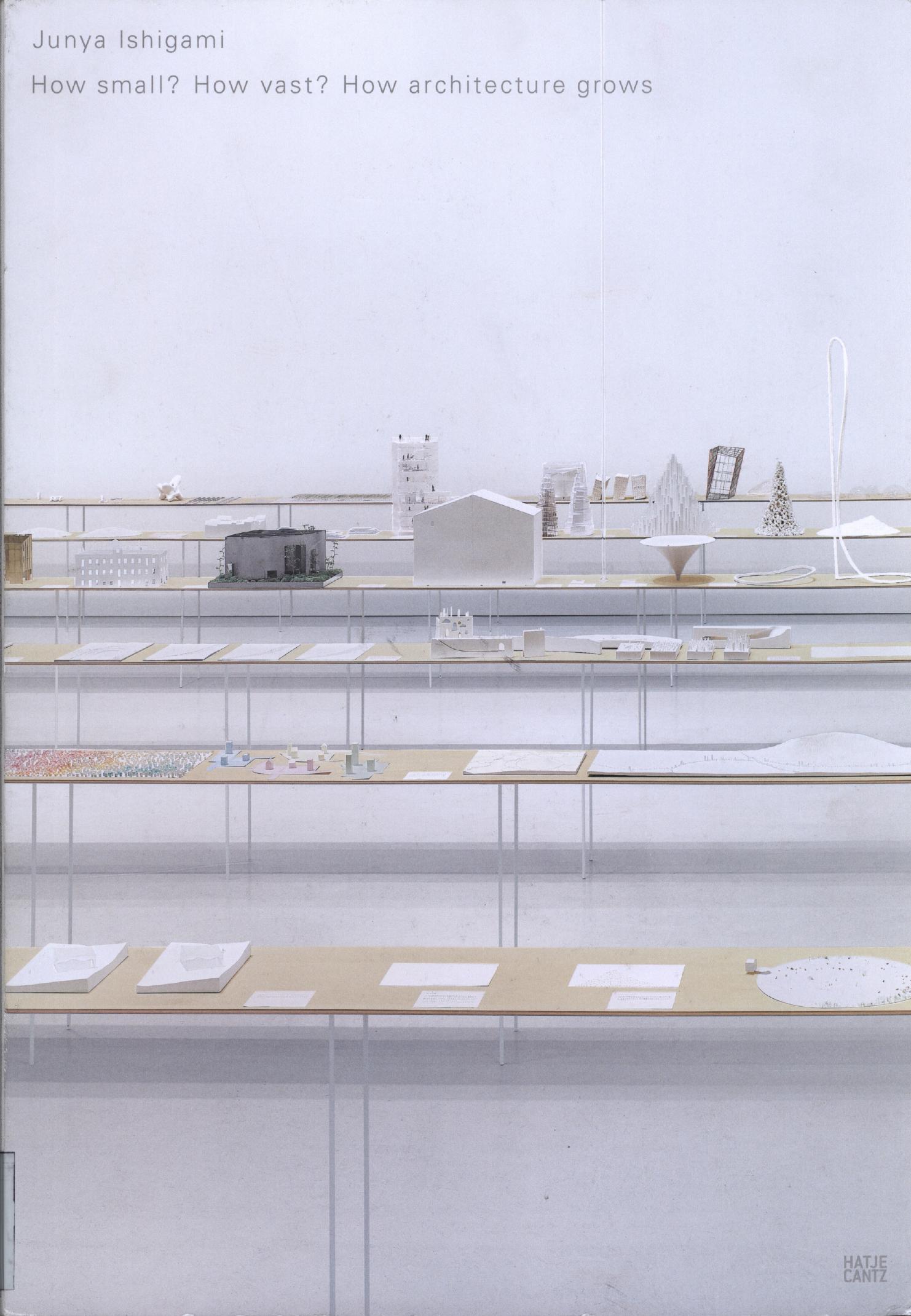 Junya Ishigami: How Small? How Vast? How Architecture Grows by Unknow