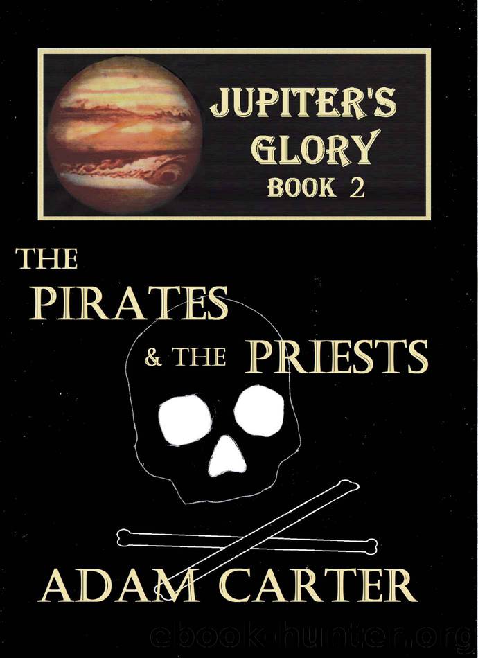 Jupiter's Glory Book 2: The Pirates and the Priests by Adam Carter