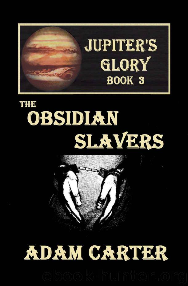 Jupiter's Glory Book 3_The Obsidian Slavers by Adam Carter