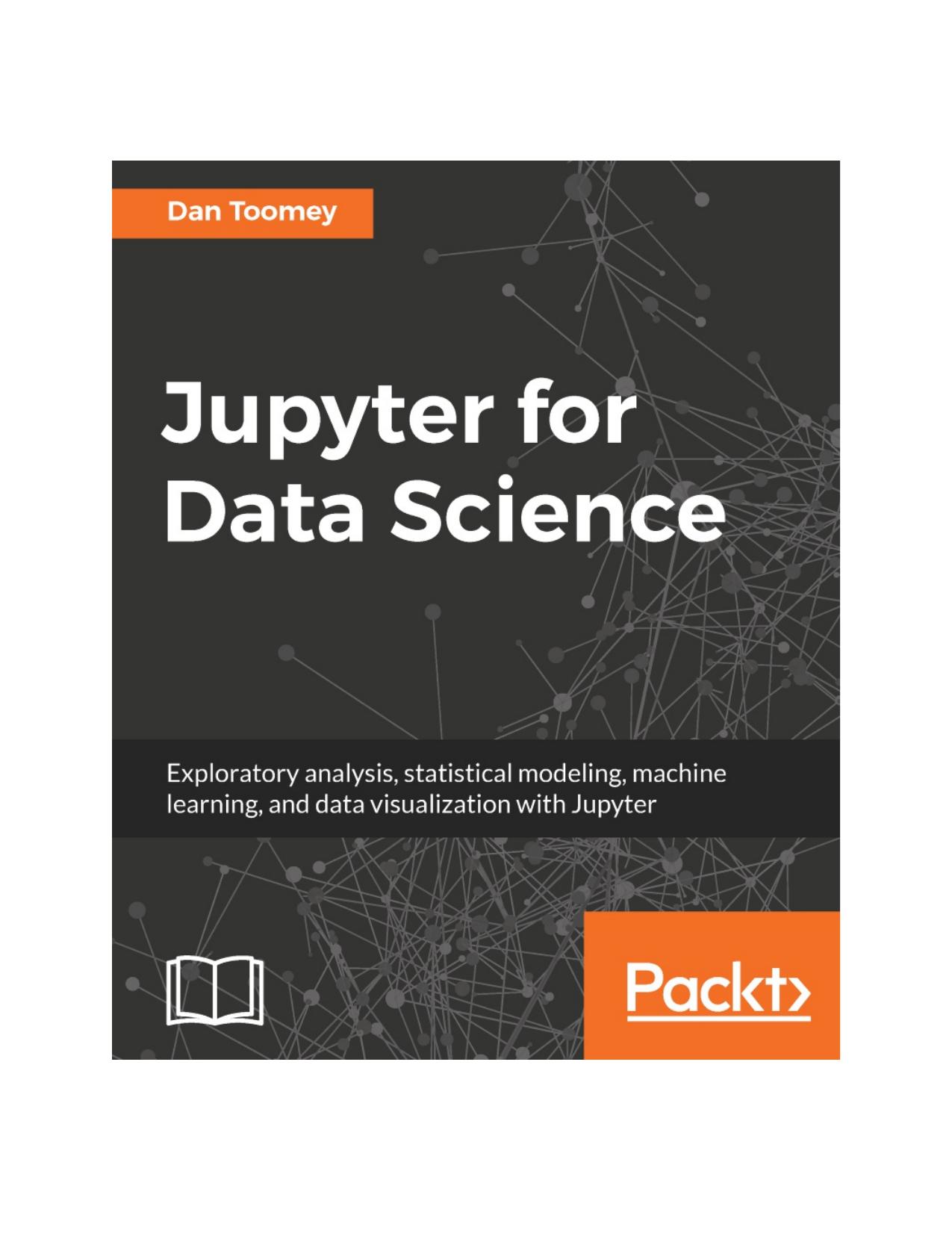Jupyter for Data Science: Exploratory analysis, statistical modeling, machine learning, and data visualization with Jupyter by Unknown