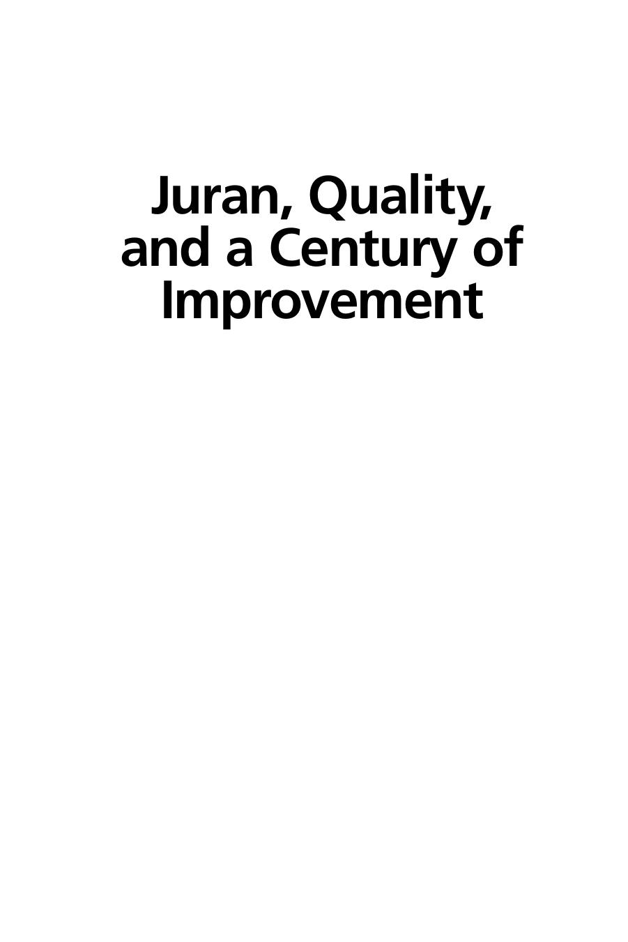 Juran, Quality, and a Century of Improvement: The Best on Quality Book Series of the International Academy for Quality, Volume by Unknow