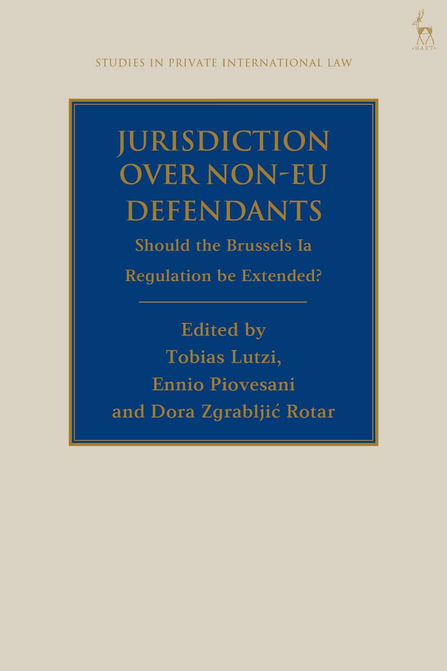Jurisdiction Over Non-EU Defendants: Should the Brussels Ia Regulation be Extended? by Tobias Lutzi; Paul Beaumont; Ennio Piovesani; Dora Zgrabljic Rotar