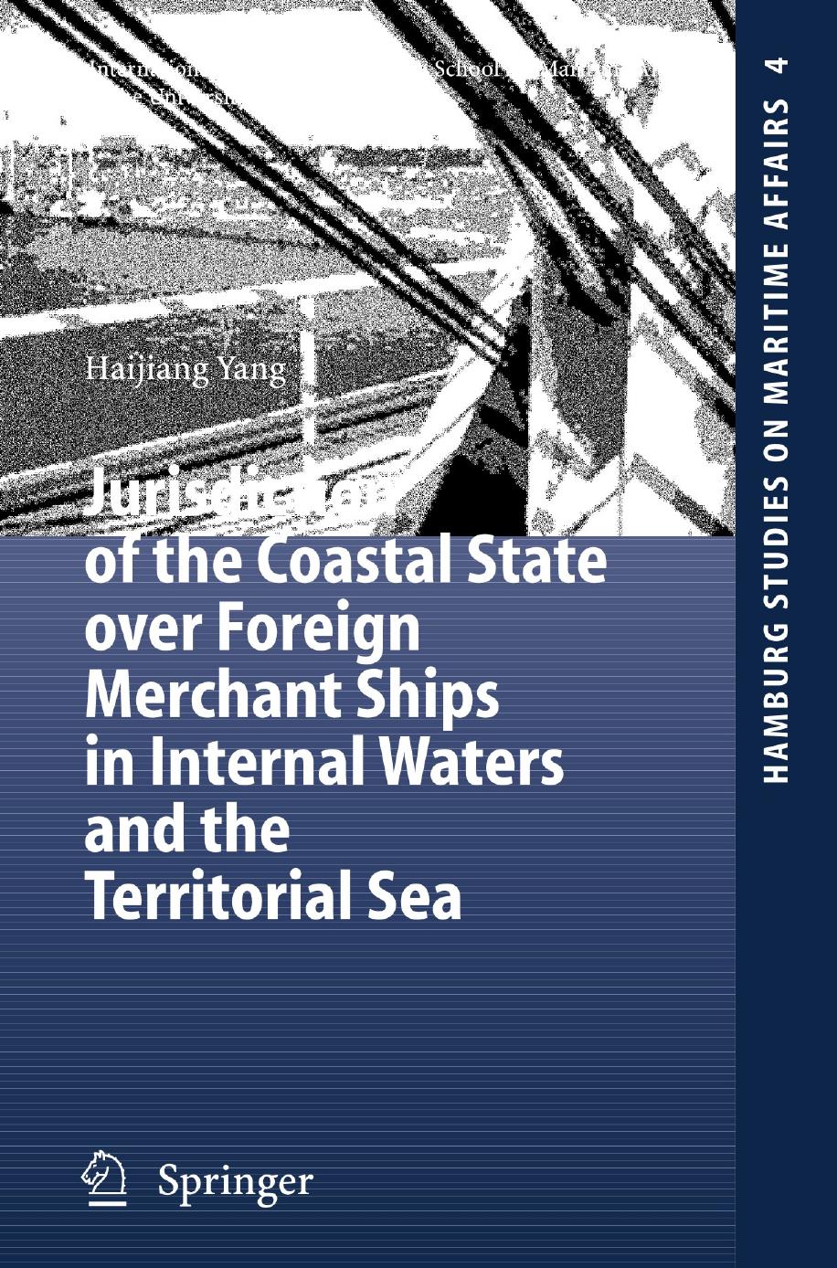 Jurisdiction of the Coastal State over Foreign Merchant Ships in Internal Waters and the Territorial Sea by Haijiang Yang (auth.)