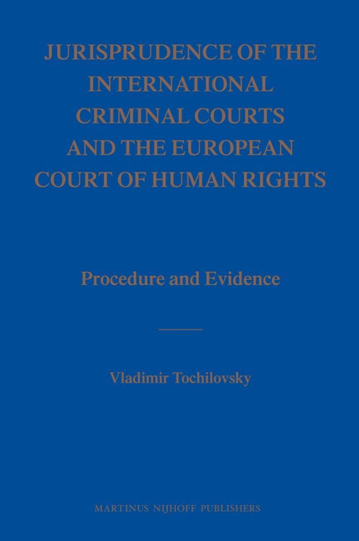 Jurisprudence of the International Criminal Courts and the European Court of Human Rights: Procedure and Evidence by Vladimir Tochilovsky