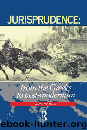 Jurisprudence: From The Greeks To Post-Modernity by Morrison Wayne
