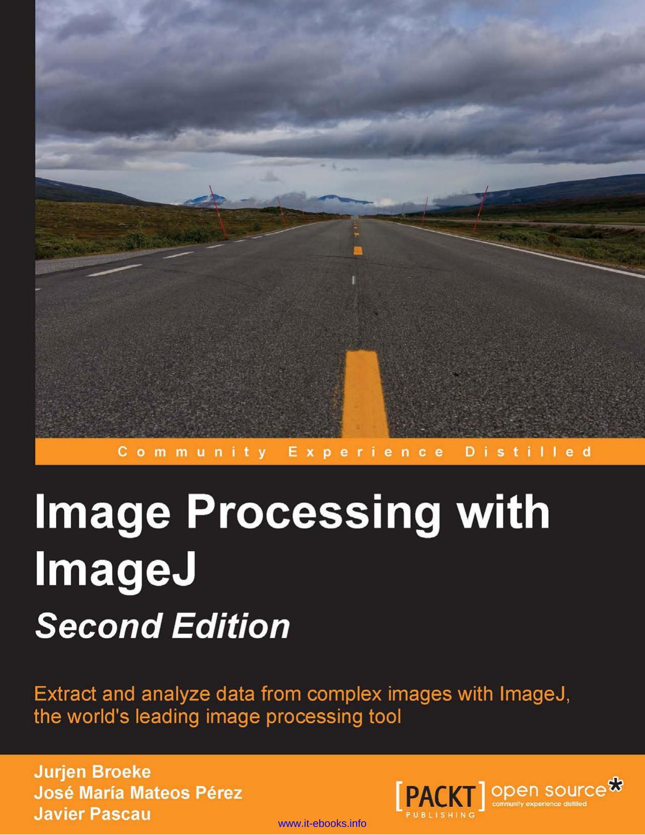 Jurjen Broeke, Jose Maria Mateos Perez, Javier Pascau Image Processing with ImageJ, 2nd Edition Extract and analyze data from complex images with ImageJ, the world’s leading image processing tool by Unknown