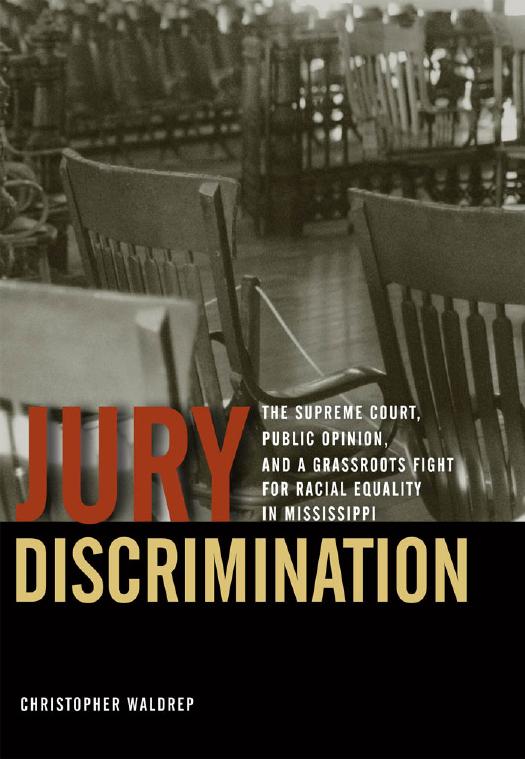 Jury Discrimination: The Supreme Court, Public Opinion, and a Grassroots Fight for Racial Equality in Mississippi by Christopher Waldrep