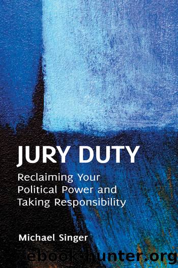 Jury Duty: Reclaiming Your Political Power and Taking Responsibility by Singer Michael;