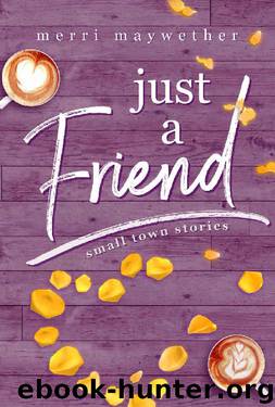 Just A Friend: Small Town Stories Novella #3 by Merri Maywether