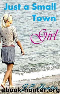 Just A Small Town Girl by Hunter J.E