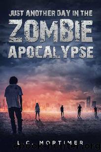 Just Another Day In The Zombie Apocalypse by Mortimer L.C