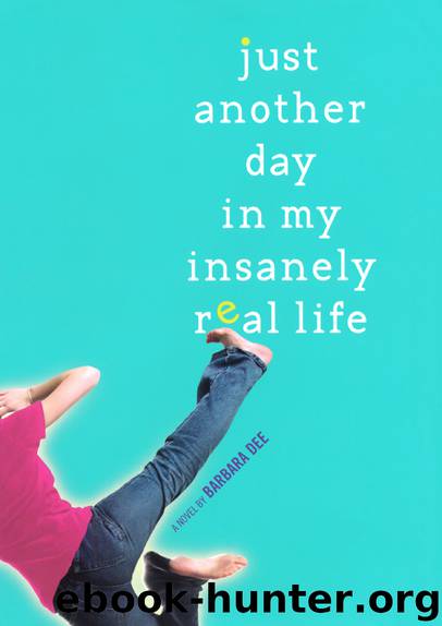 Just Another Day in My Insanely Real Life by Barbara Dee