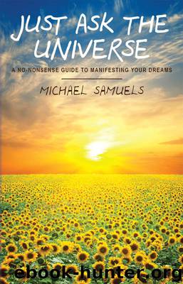 Just Ask the Universe: A No-Nonsense Guide to Manifesting Your Dreams by Michael Samuels