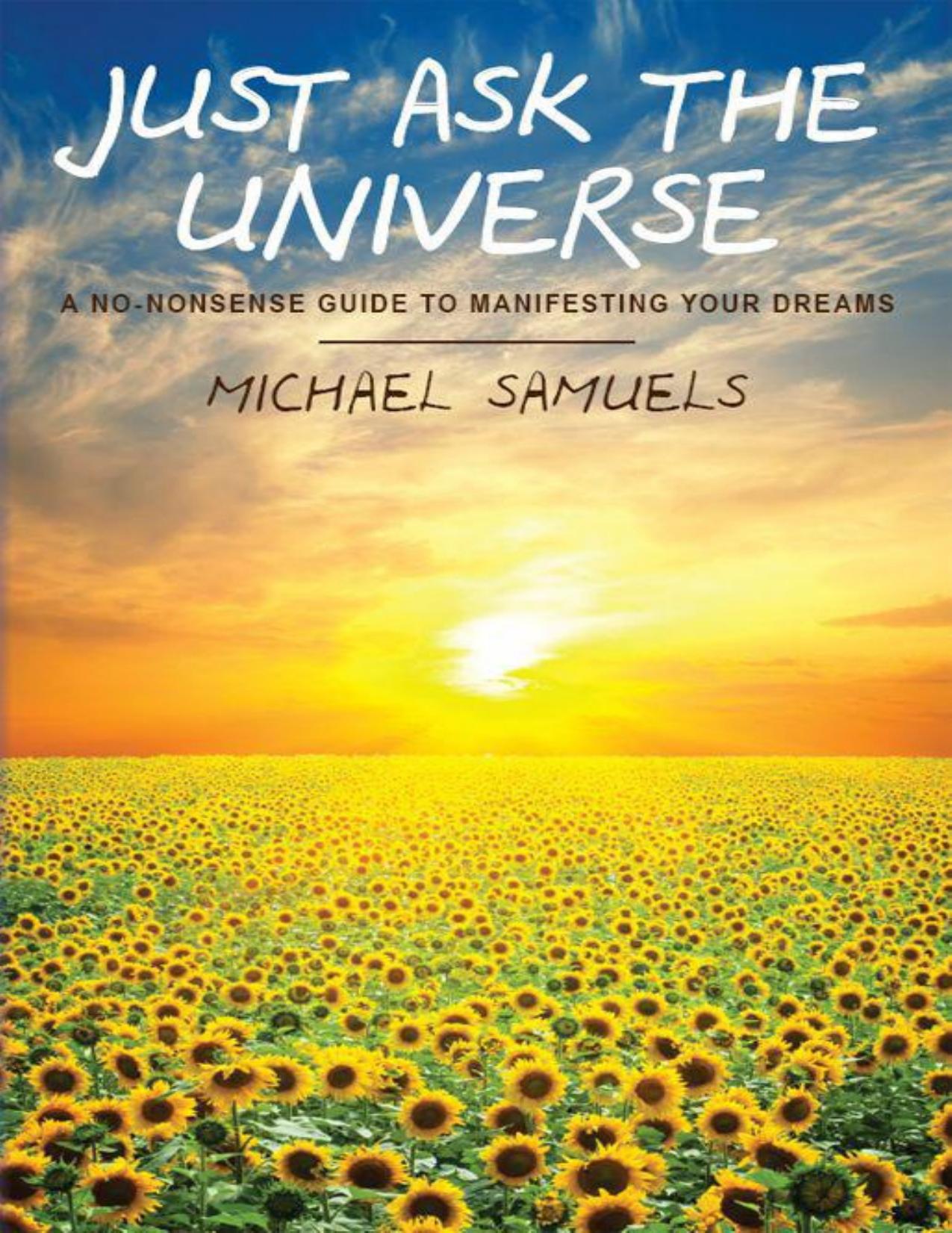 Just Ask the Universe: A No-Nonsense Guide to Manifesting Your Dreams by Samuels Michael